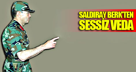 Orgeneral Berk'in sessiz vedası
