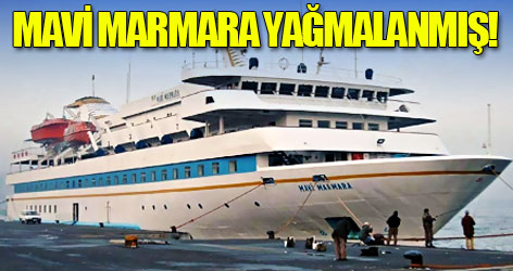 Mavi Marmara’yı yağmalamışlar!