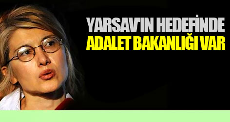 YARSAV'ın hedefinde Adalet Bakanlığı var