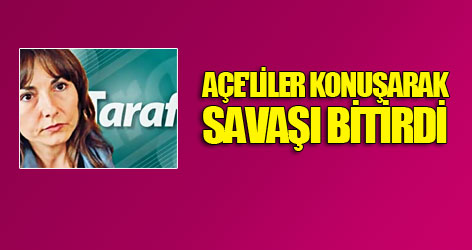 Açe'liler konuşarak savaşı bitirdi