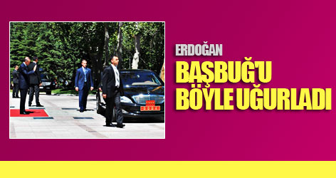 Başbakan Erdoğan Başbuğ'u böyle uğurladı