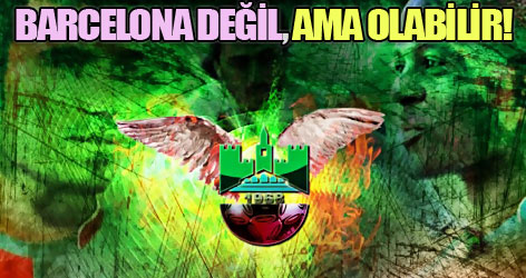 Barcelona değil, ama olabilir!