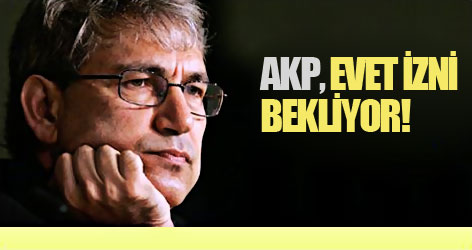 AKP, Pamuk'tan evet izni bekliyor