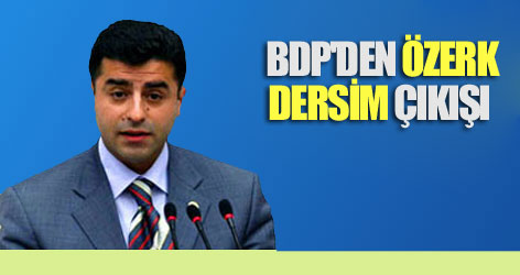 BDP'den "Özerk Dersim" çıkışı