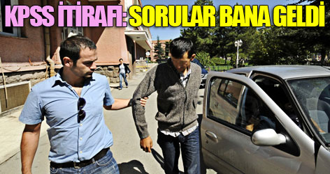 KPSS itirafı: Sorular bana geldi