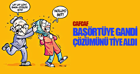 CafCaf başörtüye Gandi çözümünü tiye aldı