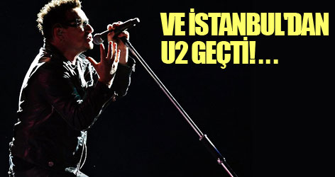 U2 İstanbul'u sarstı geçti