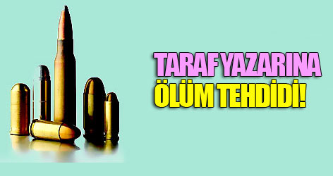 Taraf yazarına ölüm tehdidi!