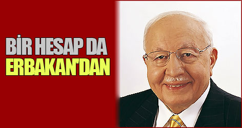İlginç bir hesap da Erbakan'dan