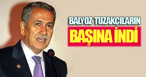 Arınç: Balyoz, tuzak kuranların başına indi