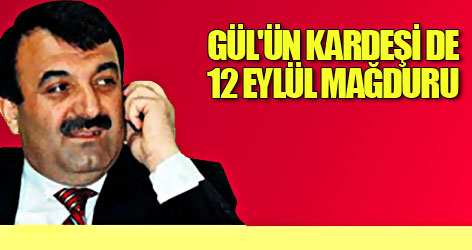 Gül'ün kardeşi de 12 Eylül mağduru