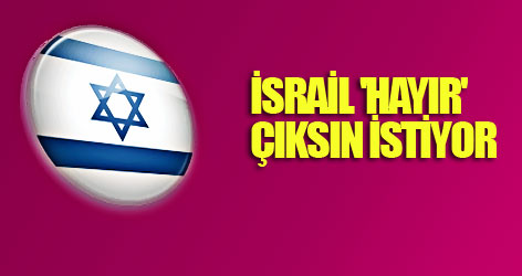 İsrail 'Hayır' Çıksın İstiyor