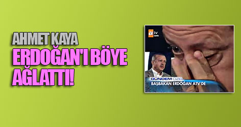 Ahmet Kaya Erdoğan'ı böyle ağlattı!