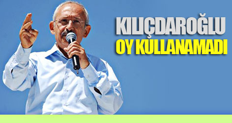 Kılıçdaroğlu oy kullanamadı!