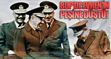 BDP'de Evren'in peşine düştü!
