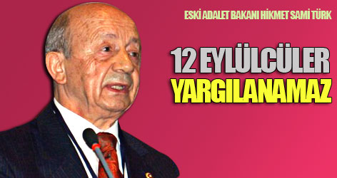 Türk: 12 Eylülcüler yargılanamaz