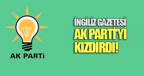 İngiliz gazetesi AK Parti'yi kızdırdı