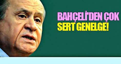 Bahçeli'den çok sert genelge!
