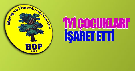 BDP, 'İyi çocukları' işaret etti