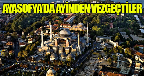 Ayasofya’da ayin yapmaktan vezgeçti
