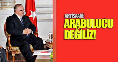 Ahtisaari: Arabulucu değiliz
