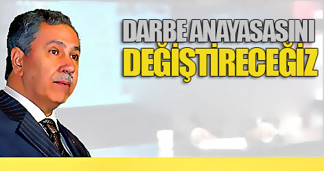 Arınç: Darbe anayasasını tümden değiştireceğiz