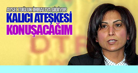 Aysel Tuğluk: Kalıcı ateşkesi konuşacağım