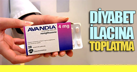 Diyabet ilacı 'Avandia'ya toplatma kararı