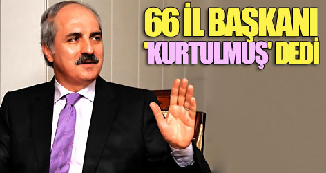 66 il başkanı 'Kurtulmuş' dedi