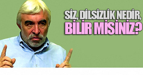 'Siz, dilsizlik nedir, bilir misiniz?'