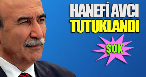 Hanefi Avcı tutuklandı
