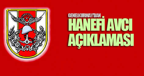 Genelkurmay'dan Hanefi Avcı açıklaması