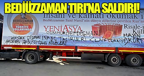Bediüzzaman Tırı'na Laik Saldırı!