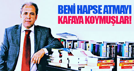 Birileri beni hapse atmayı kafaya koymuş!