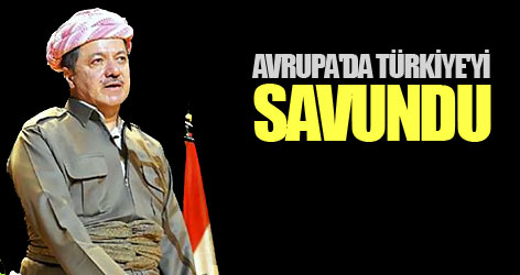 Barzani Avrupa'da Türkiye'yi savundu