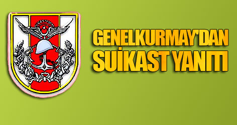 Genelkurmay'dan suikast yanıtı