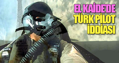 El Kaide bir Türk pilotu var iddiası