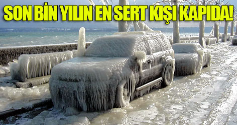 Son bin yılın en sert kışı kapıda!