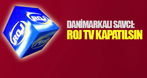 Danimarkalı savcı: Roj Tv kapatılsın