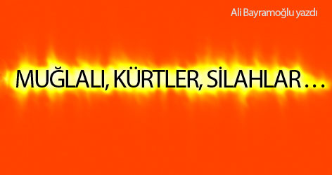 Muğlalı, Kürtler, silahlar...