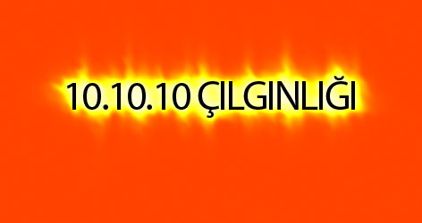Dünyayı 10.10.10 çılgınlığı sardı!