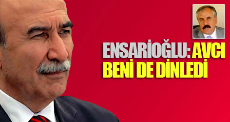 Ensarioğlu: Avcı beni de dinledi