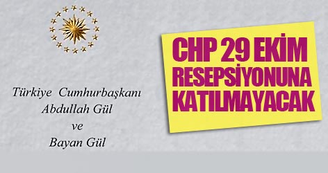 CHP, Gül'ün resepsiyonuna katılmayacak
