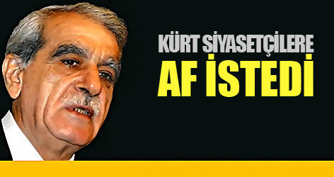 Kürt siyasetçilere af istedi