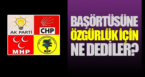 Başörtüsüne özgürlük için ne dediler?