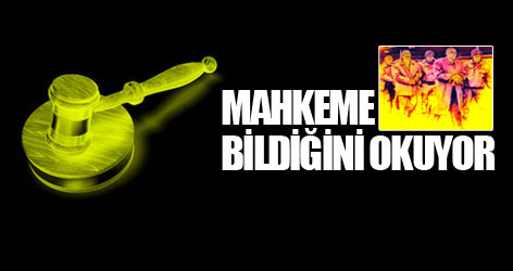 Mahkeme bildiğini okuyor