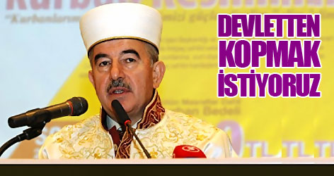 Bardakoğlu: Devletten kopmak istiyoruz