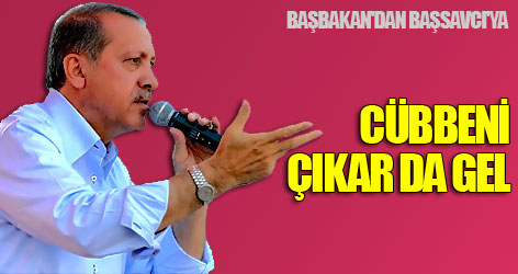 Başbakan'dan Başsavcı'ya: Cübbeni çıkar da gel