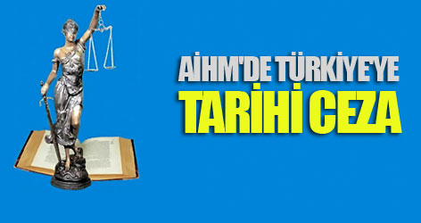 AİHM'de Türkiye'ye tarihi ceza