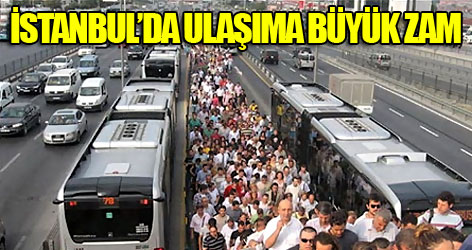 İstanbul'da ulaşıma büyük zam